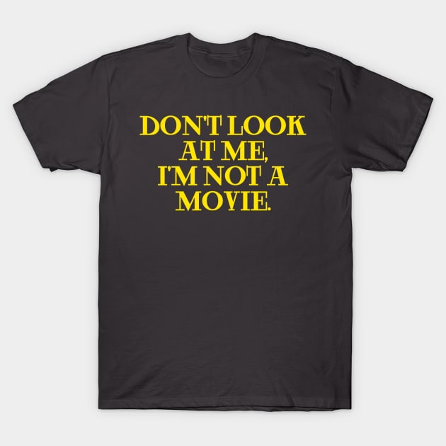 dont look at me im not a movie yellow T-Shirt by Clara switzrlnd